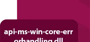 Api-ms-win-core-errorhandling.dll